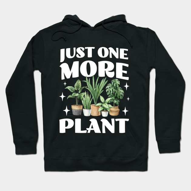 Just One More Plant - Crazy Plant Lady - Gardening Lovers Hoodie by TeeTopiaNovelty